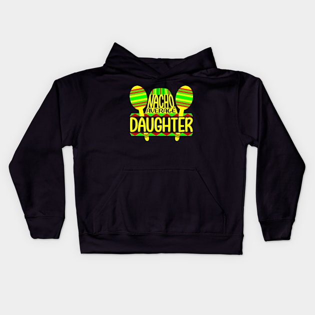 Nacho Average Daughter Kids Hoodie by colorsplash